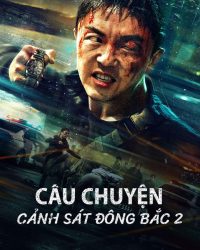 Phim Câu Chuyện Cảnh Sát Đông Bắc 2 data-eio=